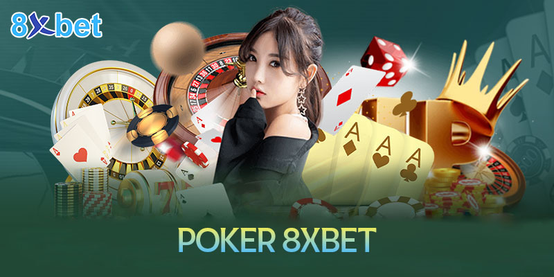 Chơi Poker 8XBet như chuyên gia với cách chơi đơn giản và chi tiết 1 Chơi Poker 8XBet như chuyên gia với cách chơi đơn giản và chi tiết